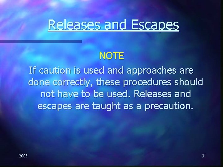 Releases and Escapes NOTE If caution is used and approaches are done correctly, these