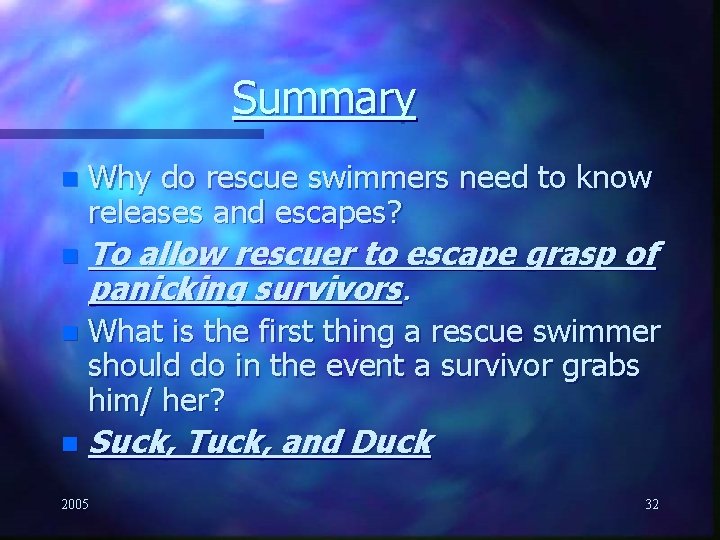 Summary n Why do rescue swimmers need to know releases and escapes? n To