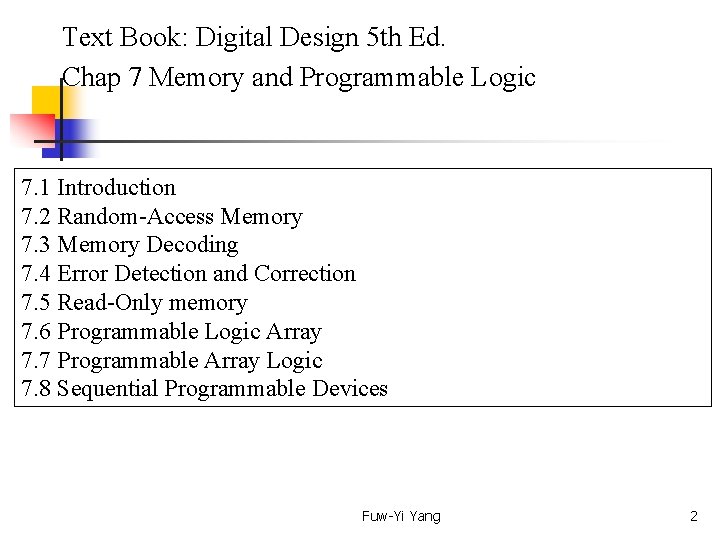  Text Book: Digital Design 5 th Ed. Chap 7 Memory and Programmable Logic