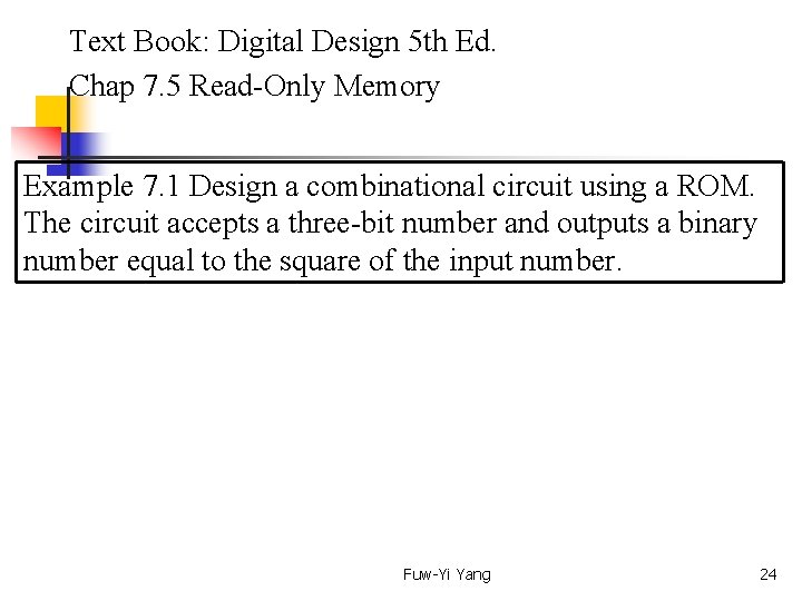  Text Book: Digital Design 5 th Ed. Chap 7. 5 Read-Only Memory Example