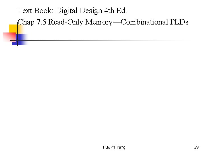  Text Book: Digital Design 4 th Ed. Chap 7. 5 Read-Only Memory—Combinational PLDs