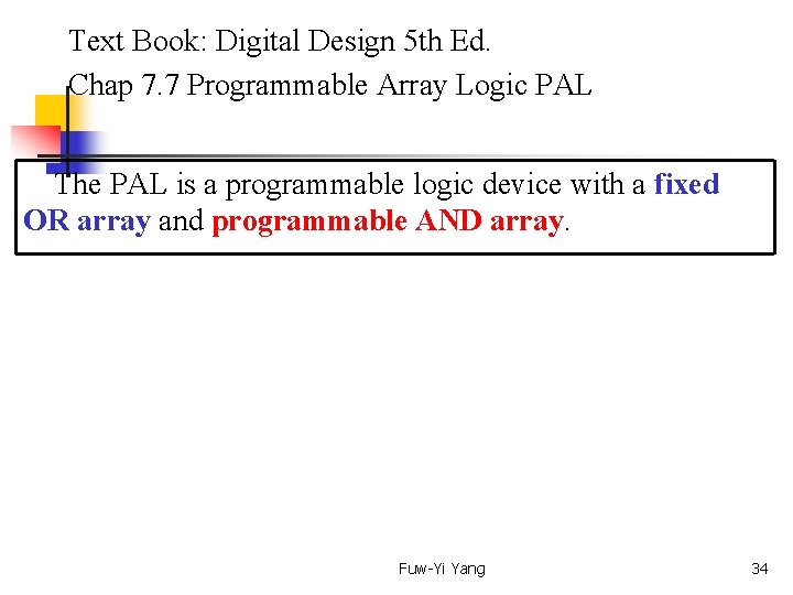  Text Book: Digital Design 5 th Ed. Chap 7. 7 Programmable Array Logic