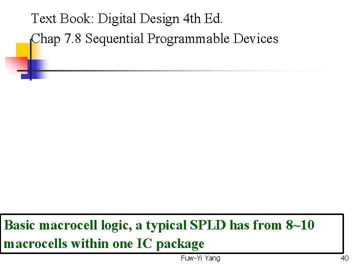  Text Book: Digital Design 4 th Ed. Chap 7. 8 Sequential Programmable Devices