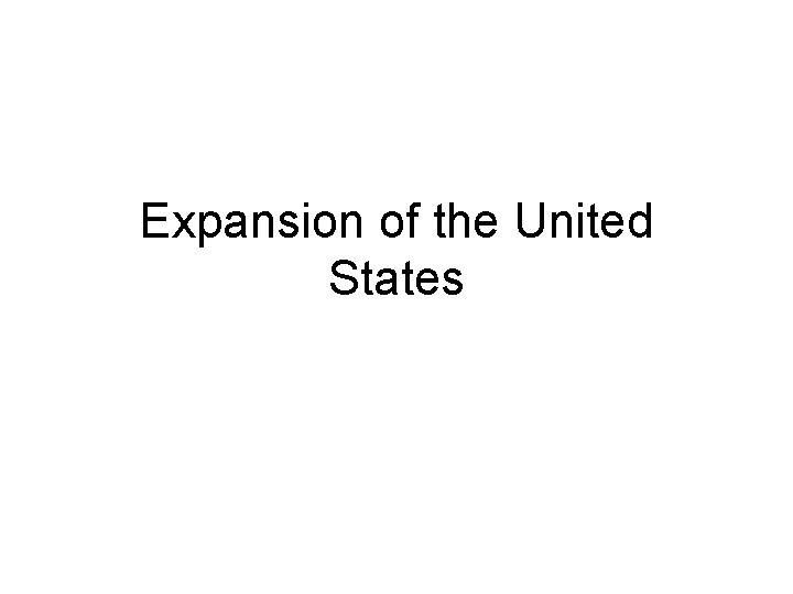 Expansion of the United States Expansion of the United States