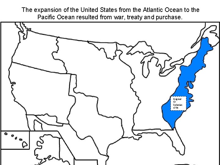 The expansion of the United States from the Atlantic Ocean to the Pacific Ocean The expansion of the United States from the Atlantic Ocean to the Pacific Ocean