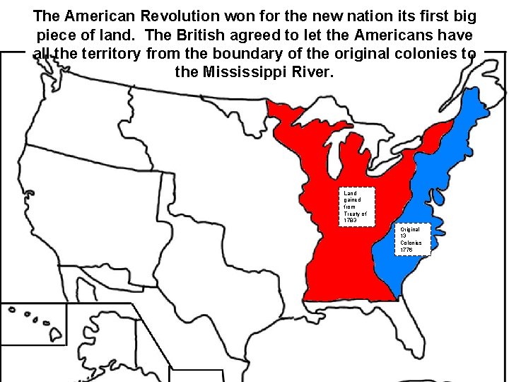 The American Revolution won for the new nation its first big piece of land. The American Revolution won for the new nation its first big piece of land.