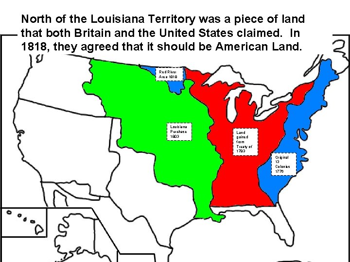 North of the Louisiana Territory was a piece of land that both Britain and North of the Louisiana Territory was a piece of land that both Britain and