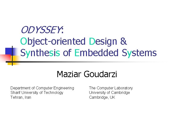 ODYSSEY: Object-oriented Design & Synthesis of Embedded Systems Maziar Goudarzi Department of Computer Engineering