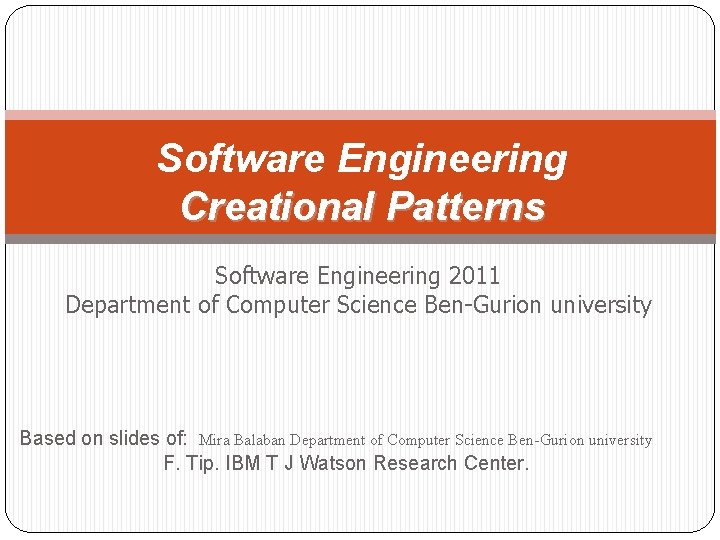 Software Engineering Creational Patterns Software Engineering 2011 Department of Computer Science Ben-Gurion university Based