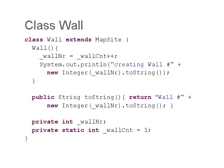 Class Wall class Wall extends Map. Site { Wall(){ _wall. Nr = _wall. Cnt++;