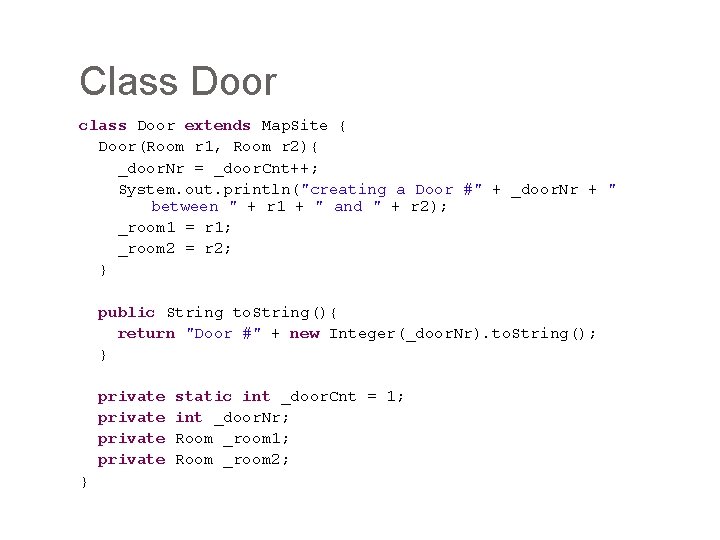 Class Door class Door extends Map. Site { Door(Room r 1, Room r 2){