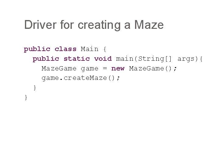 Driver for creating a Maze public class Main { public static void main(String[] args){