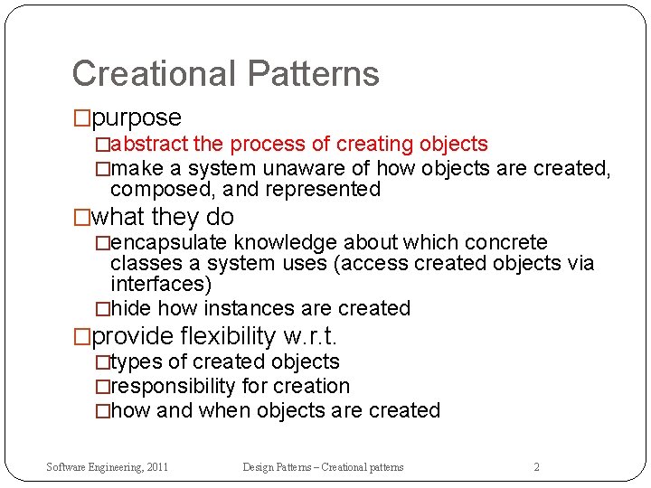 Creational Patterns �purpose �abstract the process of creating objects �make a system unaware of