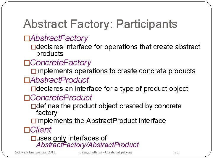 Abstract Factory: Participants �Abstract. Factory �declares interface for operations that create abstract products �Concrete.