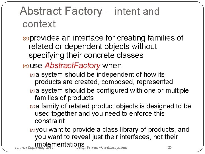 Abstract Factory – intent and context provides an interface for creating families of related