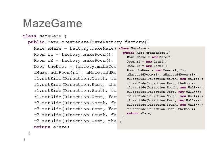 Maze. Game class Maze. Game { public Maze create. Maze(Maze. Factory factory){ class Maze.