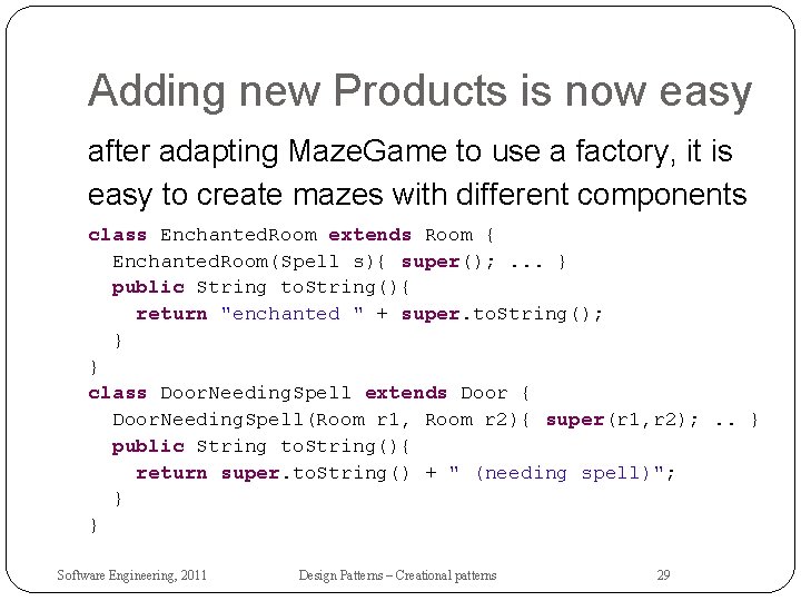 Adding new Products is now easy after adapting Maze. Game to use a factory,