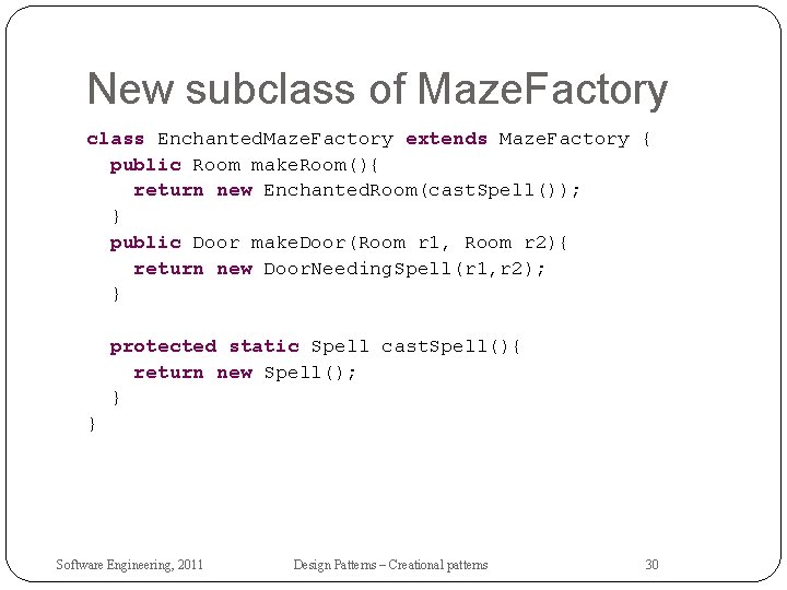 New subclass of Maze. Factory class Enchanted. Maze. Factory extends Maze. Factory { public