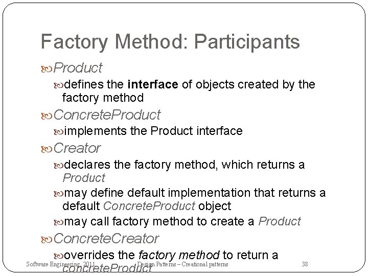 Factory Method: Participants Product defines the interface of objects created by the factory method