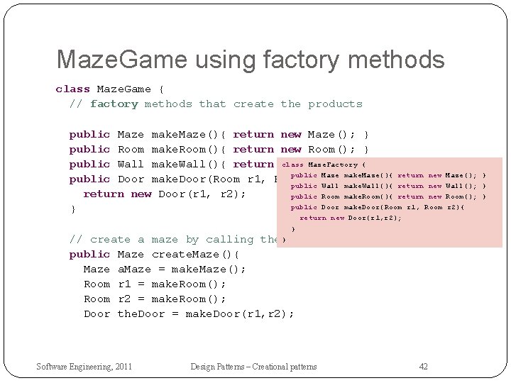 Maze. Game using factory methods class Maze. Game { // factory methods that create