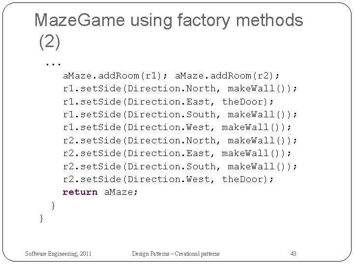 Maze. Game using factory methods (2). . . a. Maze. add. Room(r 1); a.