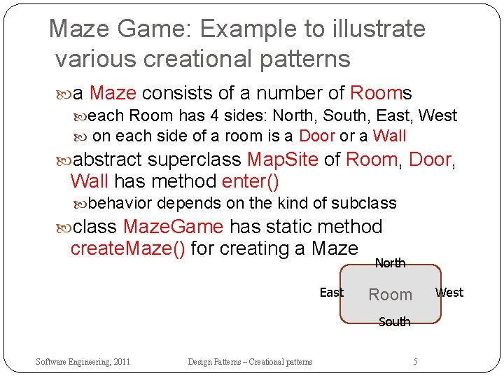 Maze Game: Example to illustrate various creational patterns a Maze consists of a number