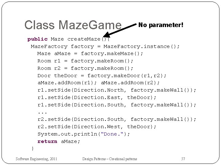 Class Maze. Game No parameter! public Maze create. Maze(){ Maze. Factory factory = Maze.