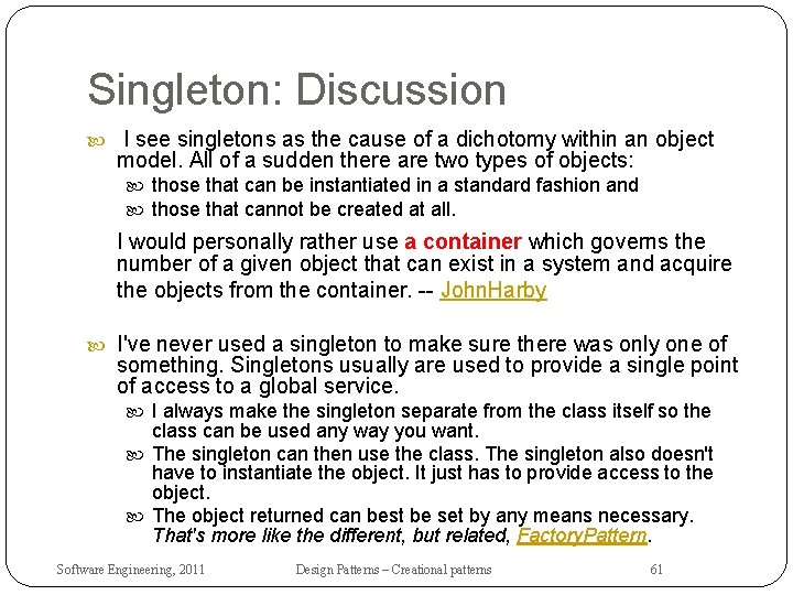 Singleton: Discussion I see singletons as the cause of a dichotomy within an object