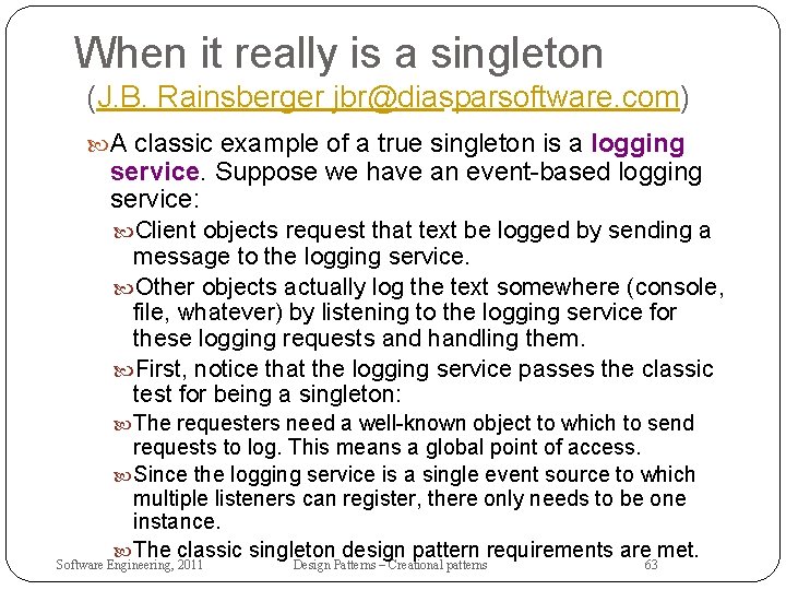 When it really is a singleton (J. B. Rainsberger jbr@diasparsoftware. com) A classic example