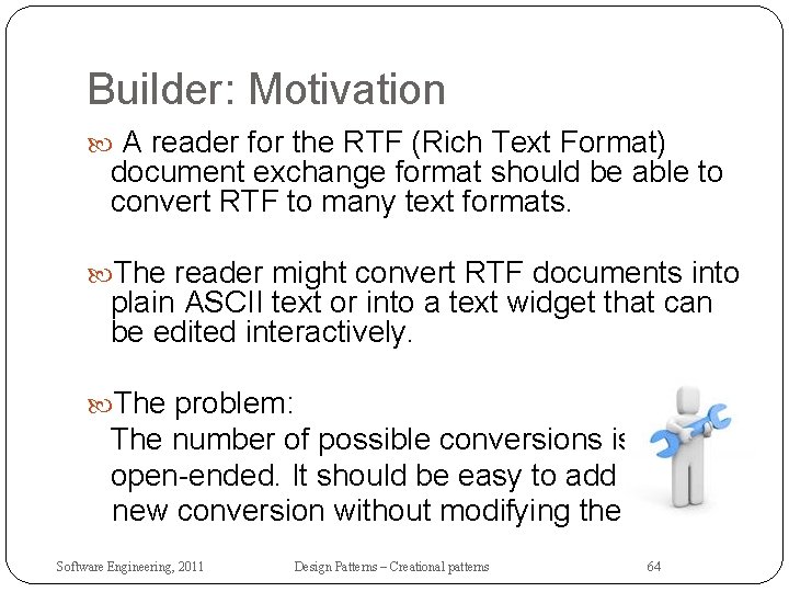 Builder: Motivation A reader for the RTF (Rich Text Format) document exchange format should