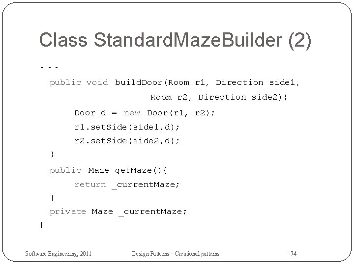 Class Standard. Maze. Builder (2). . . public void build. Door(Room r 1, Direction