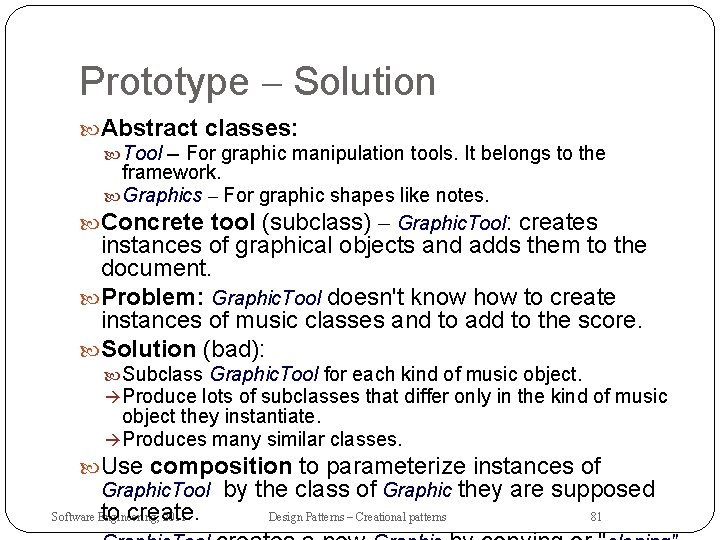 Prototype – Solution Abstract classes: Tool -- For graphic manipulation tools. It belongs to