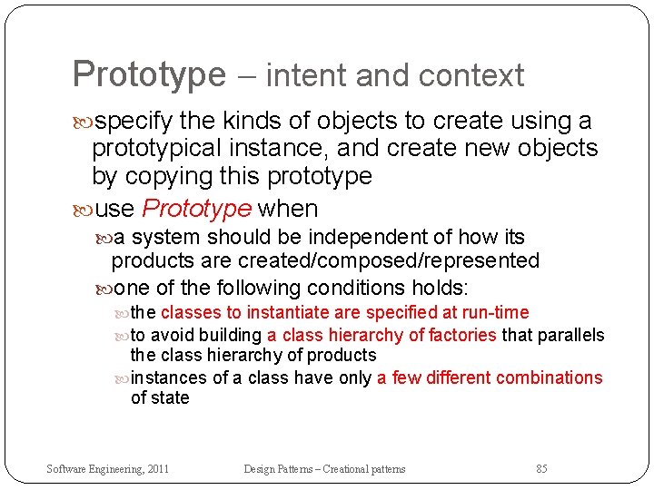 Prototype – intent and context specify the kinds of objects to create using a