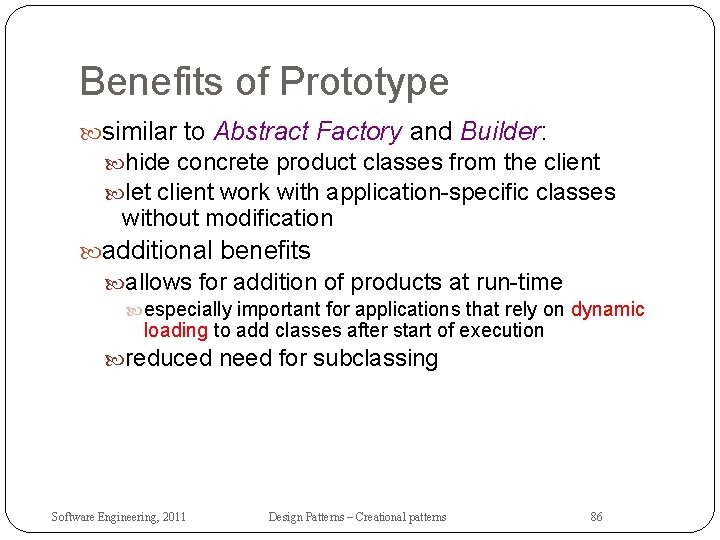 Benefits of Prototype similar to Abstract Factory and Builder: hide concrete product classes from