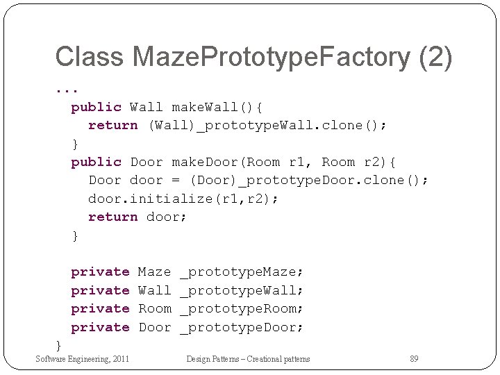 Class Maze. Prototype. Factory (2). . . public Wall make. Wall(){ return (Wall)_prototype. Wall.