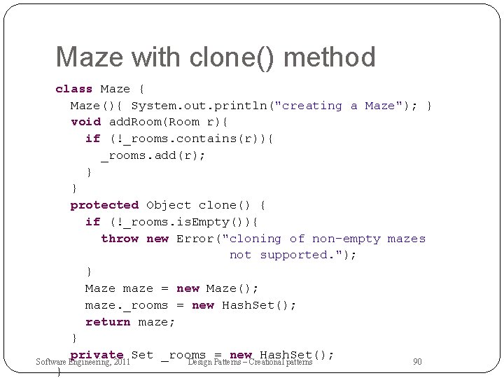 Maze with clone() method class Maze { Maze(){ System. out. println("creating a Maze"); }