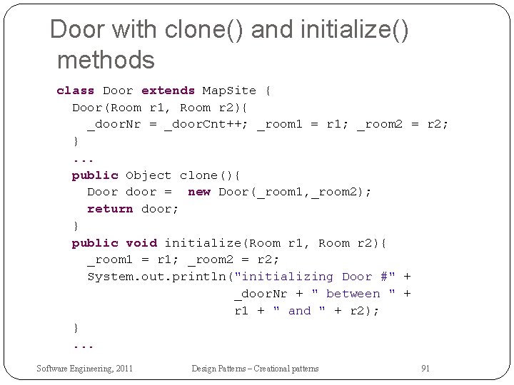 Door with clone() and initialize() methods class Door extends Map. Site { Door(Room r