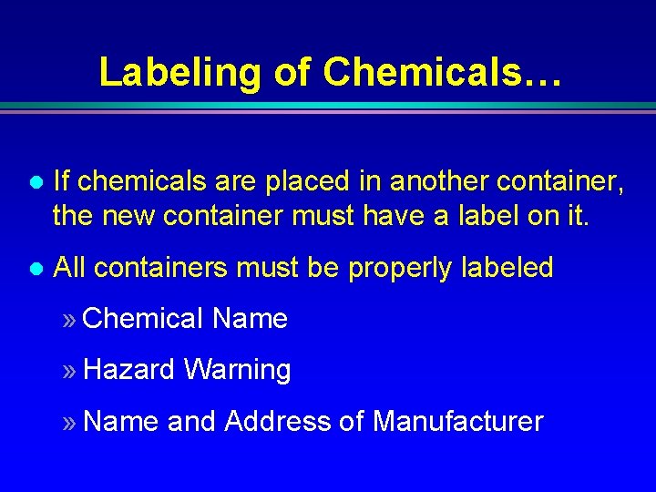 Labeling of Chemicals… l If chemicals are placed in another container, the new container Labeling of Chemicals… l If chemicals are placed in another container, the new container