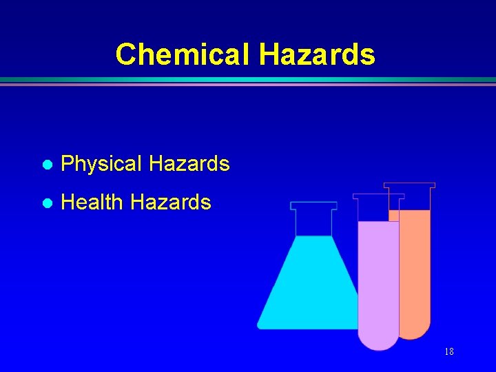 Chemical Hazards l Physical Hazards l Health Hazards 18 Chemical Hazards l Physical Hazards l Health Hazards 18