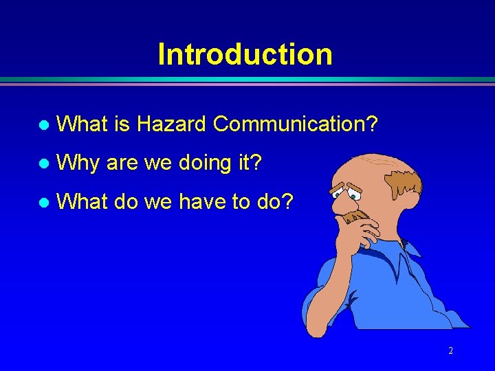 Introduction l What is Hazard Communication? l Why are we doing it? l What Introduction l What is Hazard Communication? l Why are we doing it? l What
