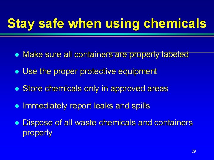 Stay safe when using chemicals l Make sure all containers are properly labeled l Stay safe when using chemicals l Make sure all containers are properly labeled l