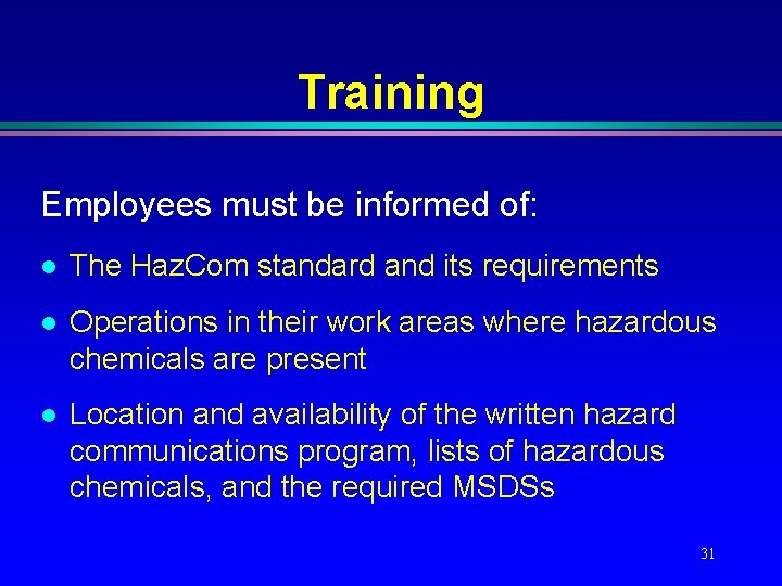 Training Employees must be informed of: l The Haz. Com standard and its requirements Training Employees must be informed of: l The Haz. Com standard and its requirements
