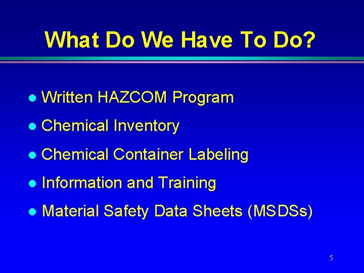 What Do We Have To Do? l Written HAZCOM Program l Chemical Inventory l What Do We Have To Do? l Written HAZCOM Program l Chemical Inventory l