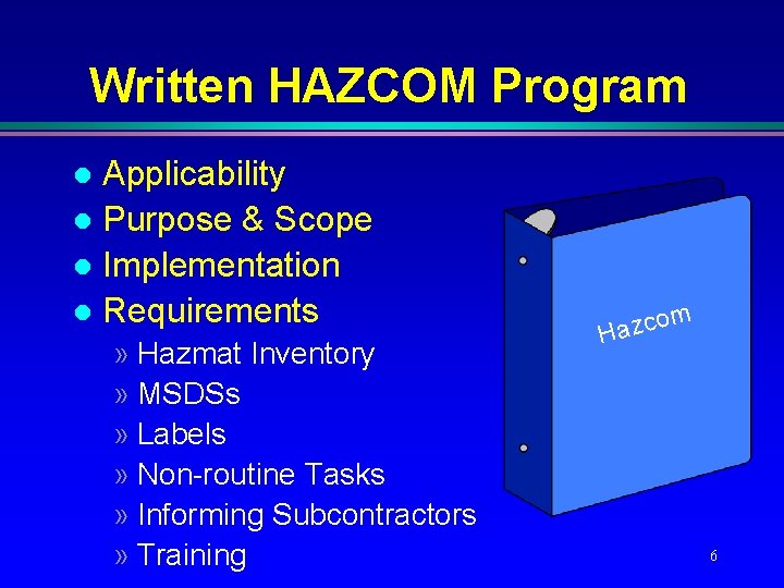 Written HAZCOM Program Applicability l Purpose & Scope l Implementation l Requirements l » Written HAZCOM Program Applicability l Purpose & Scope l Implementation l Requirements l »