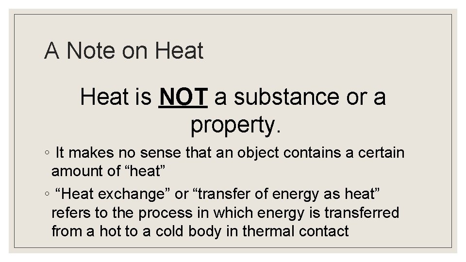 A Note on Heat is NOT a substance or a property. ◦ It makes