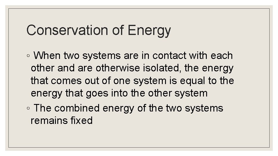 Conservation of Energy ◦ When two systems are in contact with each other and