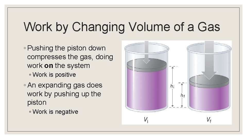 Work by Changing Volume of a Gas ◦ Pushing the piston down compresses the