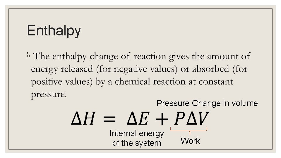 Enthalpy ◦ Pressure Change in volume Internal energy of the system Work 