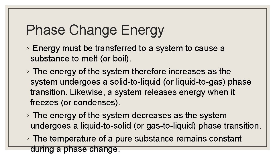 Phase Change Energy ◦ Energy must be transferred to a system to cause a