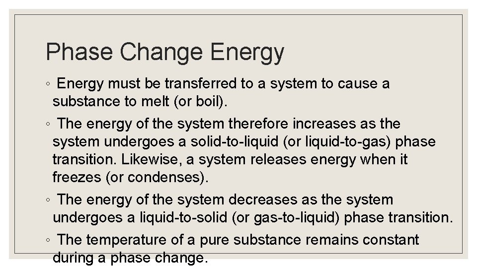 Phase Change Energy ◦ Energy must be transferred to a system to cause a Phase Change Energy ◦ Energy must be transferred to a system to cause a